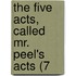The Five Acts, Called Mr. Peel's Acts (7