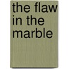 The Flaw In The Marble by Unknown Author