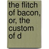 The Flitch Of Bacon, Or, The Custom Of D by William Harrison Ainsworth