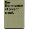 The Flockmaster Of Poison Creek door George W. Ogden