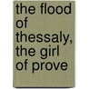 The Flood Of Thessaly, The Girl Of Prove door Bryan Waller Procter