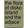 The Flora Of Disko Island And The Adjace door Porsild