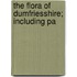The Flora Of Dumfriesshire; Including Pa