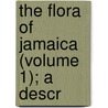 The Flora Of Jamaica (Volume 1); A Descr by James Macfadyen