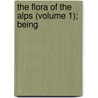 The Flora Of The Alps (Volume 1); Being door Stephen Bennett