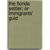 The Florida Settler; Or Immigrants' Guid door Florida. Commi immigration