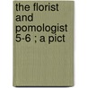 The Florist And Pomologist  5-6 ; A Pict door Robert Hogg