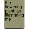 The Flowering Plant; As Illustrating The door Ainsworth Davis