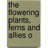 The Flowering Plants, Ferns And Allies O door Charles Candler