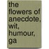 The Flowers Of Anecdote, Wit, Humour, Ga