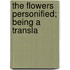 The Flowers Personified; Being A Transla