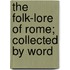 The Folk-Lore Of Rome; Collected By Word