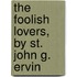 The Foolish Lovers, By St. John G. Ervin