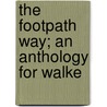The Footpath Way; An Anthology For Walke by Hillaire Belloc