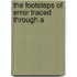 The Footsteps Of Error Traced Through A