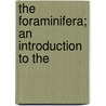 The Foraminifera; An Introduction To The by Frederick Chapman