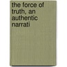 The Force Of Truth, An Authentic Narrati door Thomas Scott