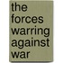 The Forces Warring Against War
