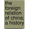 The Foreign Relation Of China; A History door Ming-ch'ien Pao