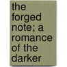 The Forged Note; A Romance Of The Darker door Oscar Micheaux