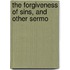 The Forgiveness Of Sins, And Other Sermo