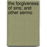 The Forgiveness Of Sins; And Other Sermo door Sir George Adam Smith