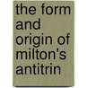 The Form And Origin Of Milton's Antitrin door Louis Aubrey Wood