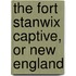 The Fort Stanwix Captive, Or New England