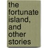 The Fortunate Island, And Other Stories