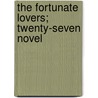 The Fortunate Lovers; Twenty-Seven Novel by Queen Marguerite
