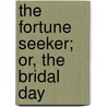 The Fortune Seeker; Or, The Bridal Day door Emma Dorothy Eliza Southworth