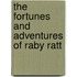 The Fortunes And Adventures Of Raby Ratt