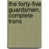The Forty-Five Guardsmen. Complete Trans