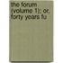 The Forum (Volume 1); Or, Forty Years Fu