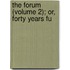The Forum (Volume 2); Or, Forty Years Fu