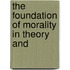 The Foundation Of Morality In Theory And