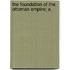 The Foundation Of The Ottoman Empire; A