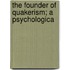 The Founder Of Quakerism; A Psychologica