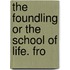 The Foundling Or The School Of Life. Fro