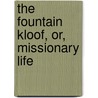 The Fountain Kloof, Or, Missionary Life door Onbekend