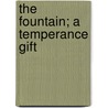 The Fountain; A Temperance Gift door John Greenleaf Adams
