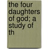 The Four Daughters Of God; A Study Of Th door Hope Traver