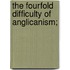 The Fourfold Difficulty Of Anglicanism;
