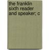 The Franklin Sixth Reader And Speaker; C door George Stillman Hillard