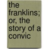 The Franklins; Or, The Story Of A Convic by George Etell Sargent
