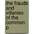 The Frauds And Villanies Of The Common P