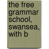 The Free Grammar School, Swansea, With B door George Grant Francis