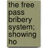 The Free Pass Bribery System; Showing Ho