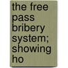 The Free Pass Bribery System; Showing Ho door George W. Berge