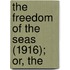 The Freedom Of The Seas (1916); Or, The